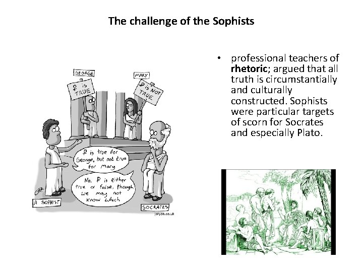 The challenge of the Sophists • professional teachers of rhetoric; argued that all truth