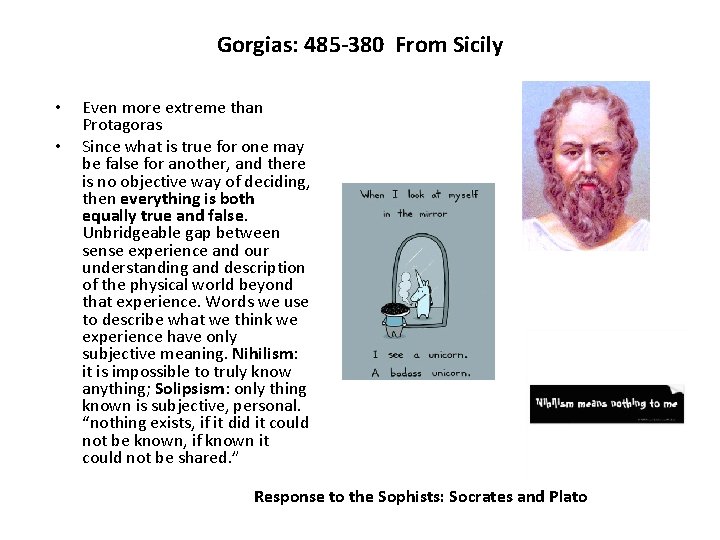 Gorgias: 485 -380 From Sicily • • Even more extreme than Protagoras Since what