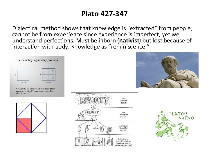 Plato 427 -347 Dialectical method shows that knowledge is “extracted” from people, cannot be