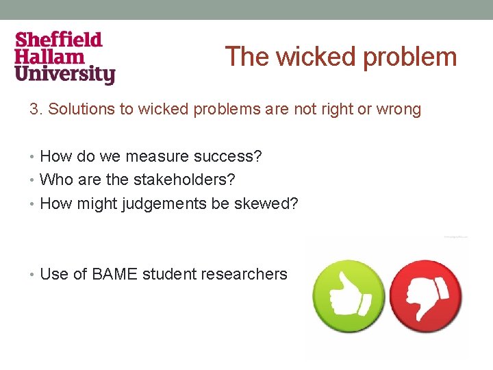 The wicked problem 3. Solutions to wicked problems are not right or wrong •