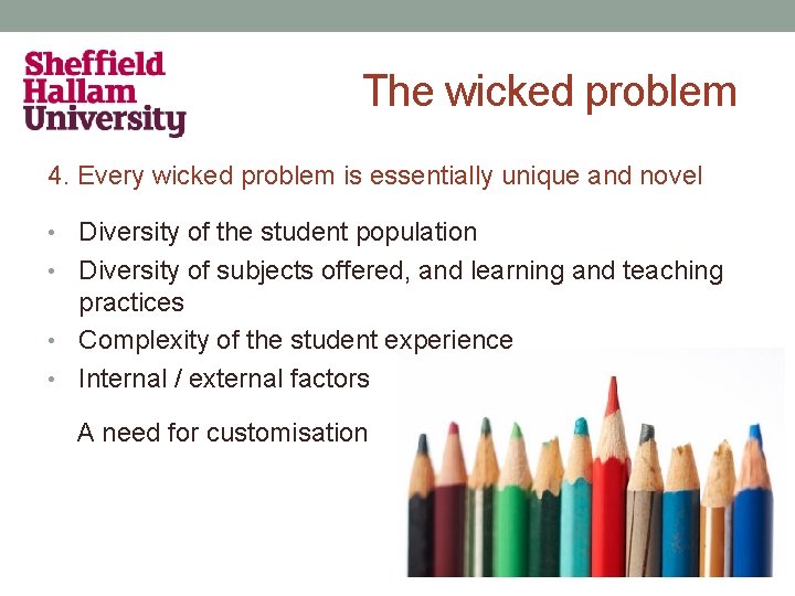 The wicked problem 4. Every wicked problem is essentially unique and novel • Diversity