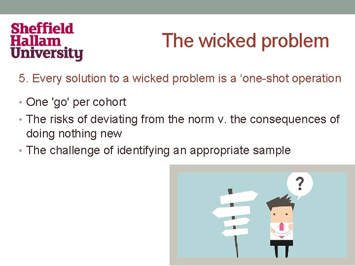 The wicked problem 5. Every solution to a wicked problem is a ‘one-shot operation