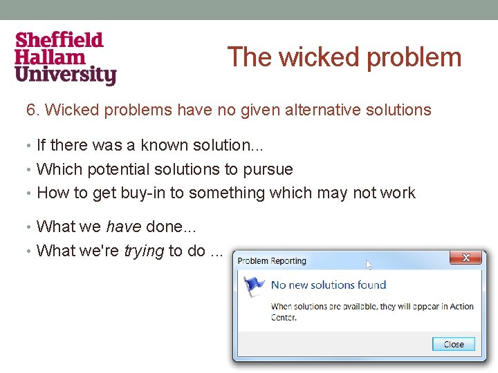 The wicked problem 6. Wicked problems have no given alternative solutions • If there