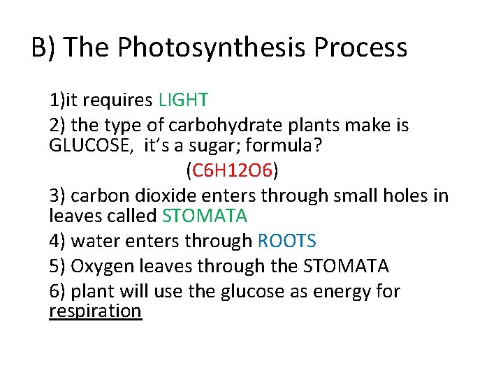 B) The Photosynthesis Process 1)it requires LIGHT 2) the type of carbohydrate plants make