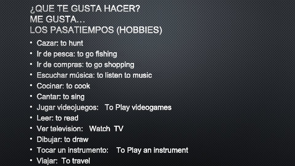 ¿QUÉ TE GUSTA HACER? ME GUSTA… LOS PASATIEMPOS (HOBBIES) • • • CAZAR: TO