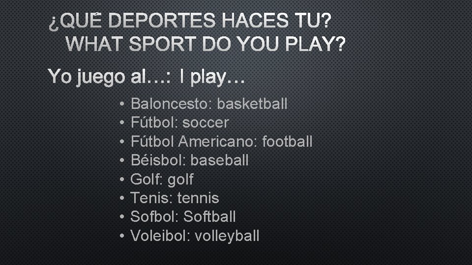 ¿QUÉ DEPORTES HACES TU? WHAT SPORT DO YOU PLAY? YO JUEGO AL…: I PLAY…