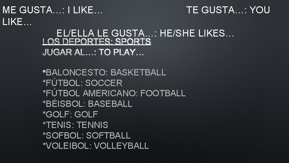 ME GUSTA…: I LIKE… TE GUSTA…: YOU LIKE… EL/ELLA LE GUSTA…: HE/SHE LIKES… LOS