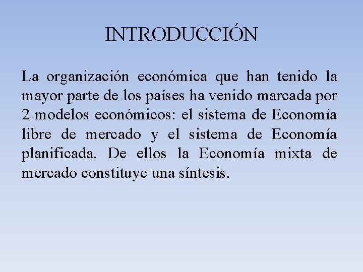 INTRODUCCIÓN La organización económica que han tenido la mayor parte de los países ha