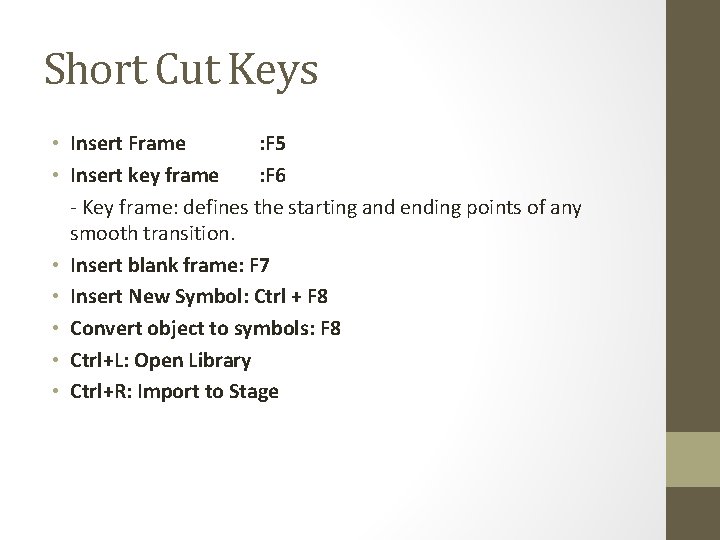 Short Cut Keys • Insert Frame : F 5 • Insert key frame :