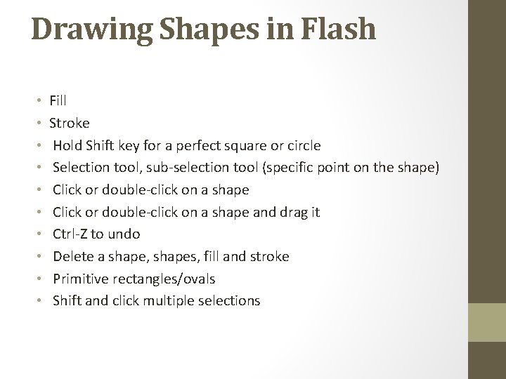 Drawing Shapes in Flash • • • Fill Stroke Hold Shift key for a