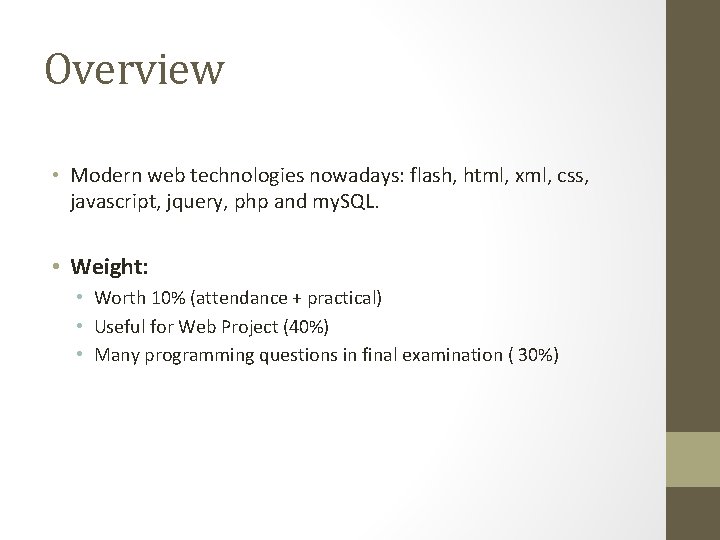 Overview • Modern web technologies nowadays: flash, html, xml, css, javascript, jquery, php and