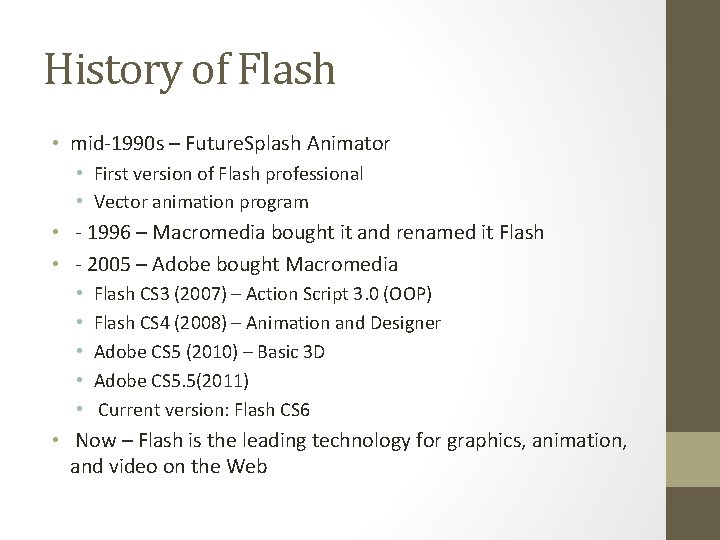 History of Flash • mid-1990 s – Future. Splash Animator • First version of