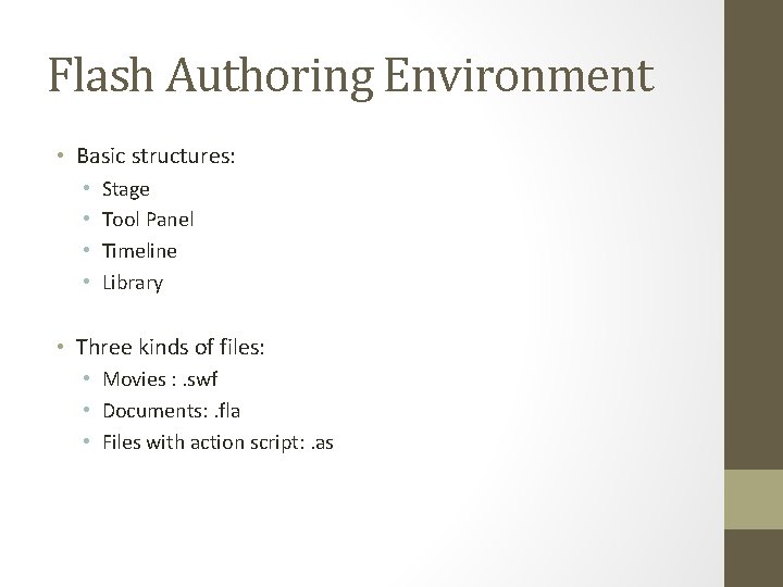 Flash Authoring Environment • Basic structures: • • Stage Tool Panel Timeline Library •