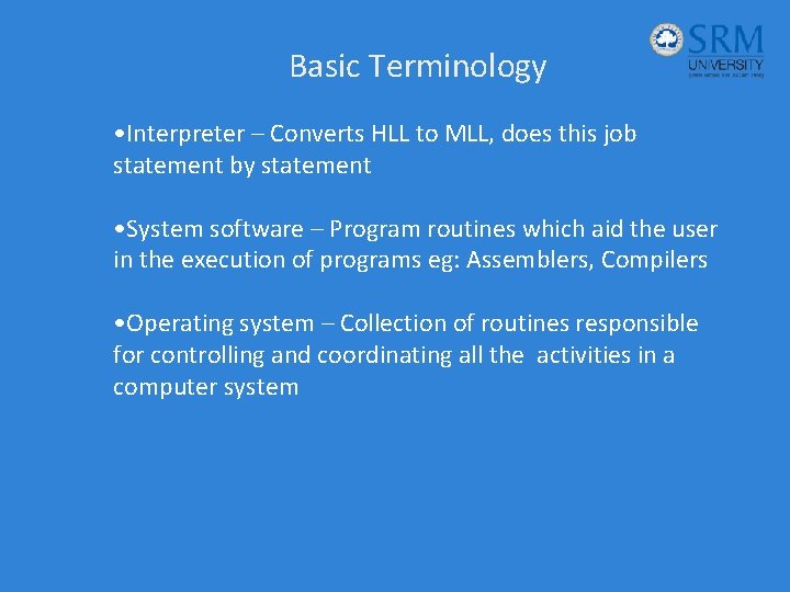 Basic Terminology • Interpreter – Converts HLL to MLL, does this job statement by