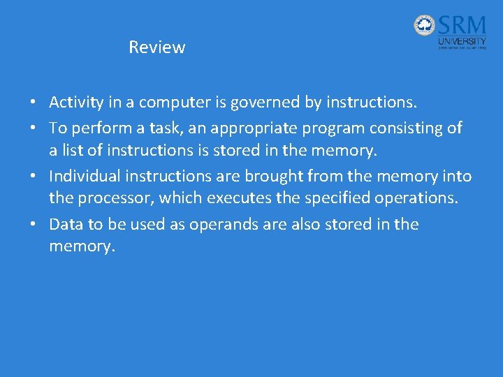 Review • Activity in a computer is governed by instructions. • To perform a