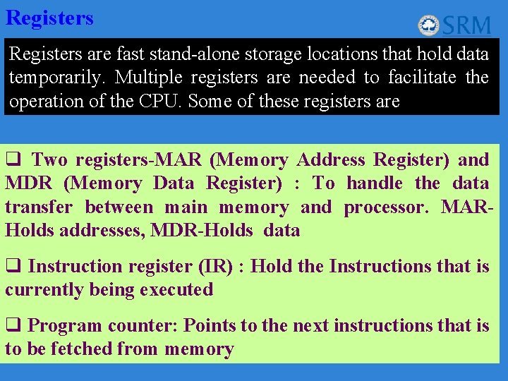 Registers are fast stand-alone storage locations that hold data temporarily. Multiple registers are needed