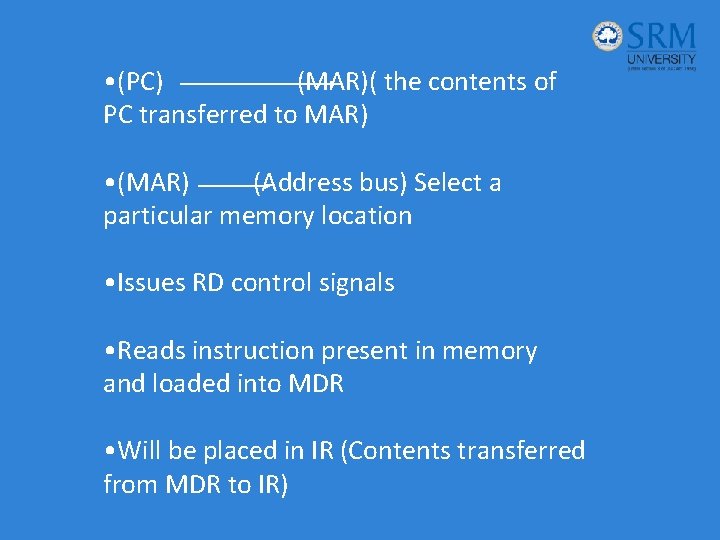  • (PC) (MAR)( the contents of PC transferred to MAR) • (MAR) (Address