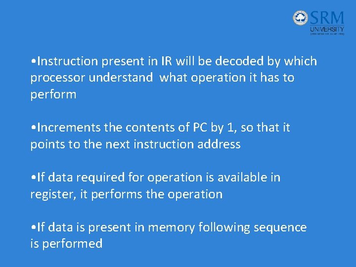  • Instruction present in IR will be decoded by which processor understand what
