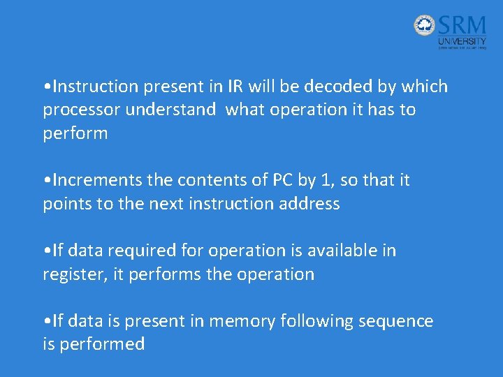  • Instruction present in IR will be decoded by which processor understand what