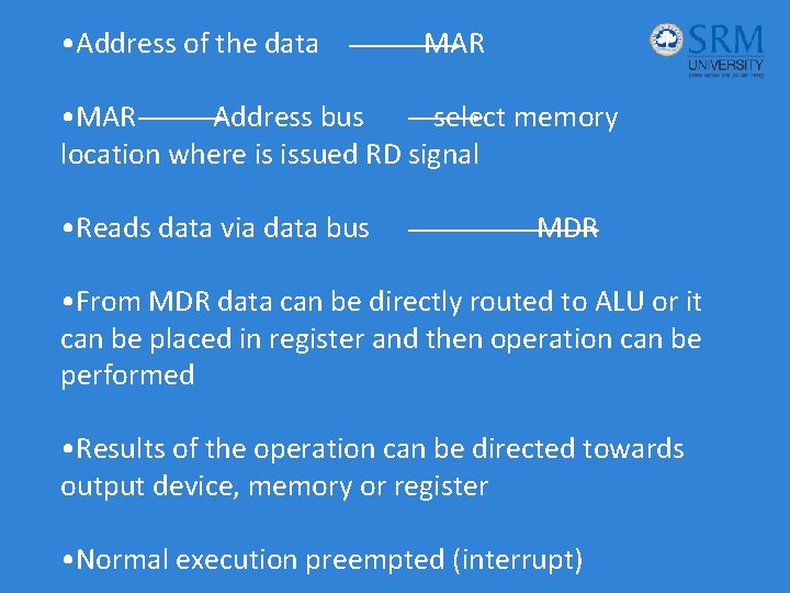  • Address of the data MAR • MAR Address bus select memory location