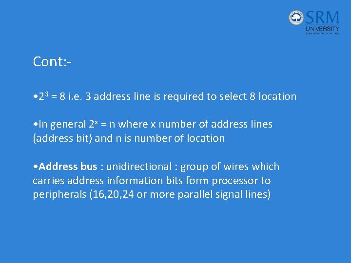 Cont: • 23 = 8 i. e. 3 address line is required to select