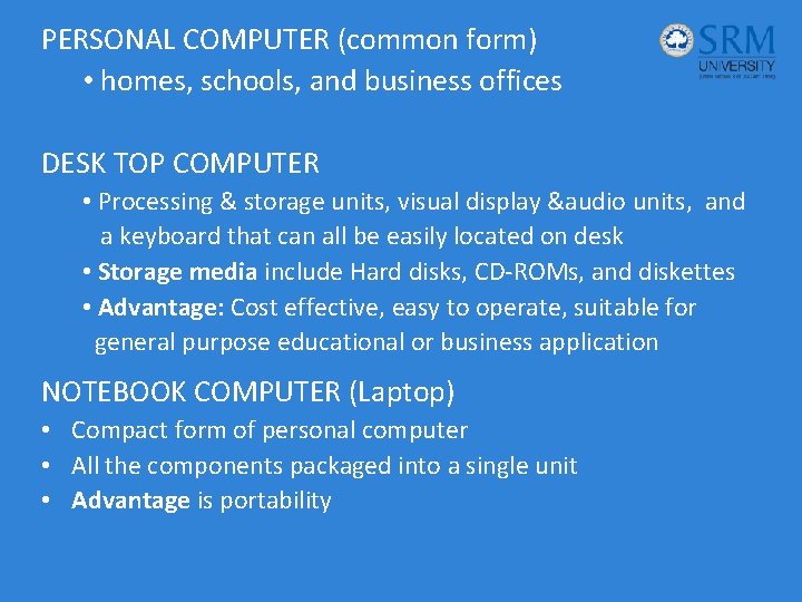 PERSONAL COMPUTER (common form) • homes, schools, and business offices DESK TOP COMPUTER •