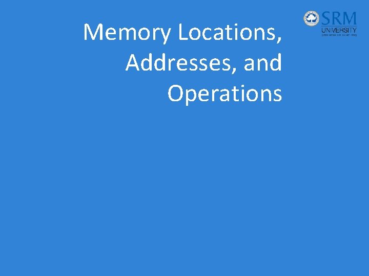 Memory Locations, Addresses, and Operations 