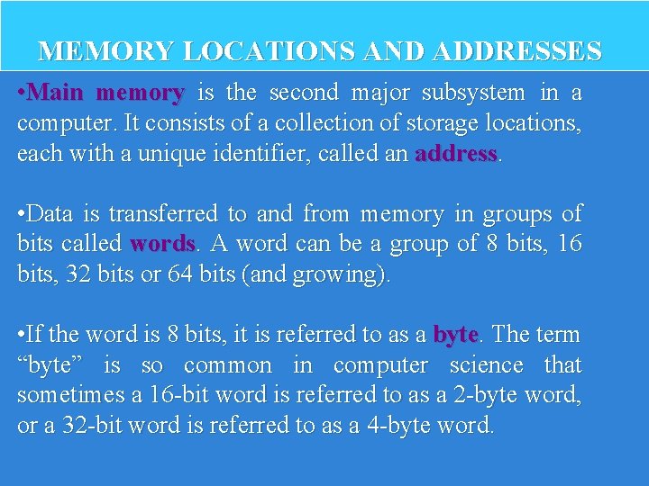 MEMORY LOCATIONS AND ADDRESSES • Main memory is the second major subsystem in a