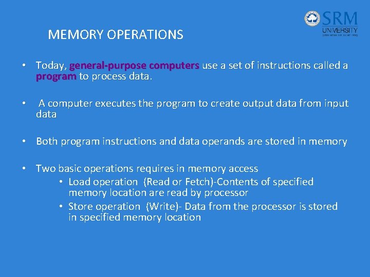 MEMORY OPERATIONS • Today, general-purpose computers use a set of instructions called a program