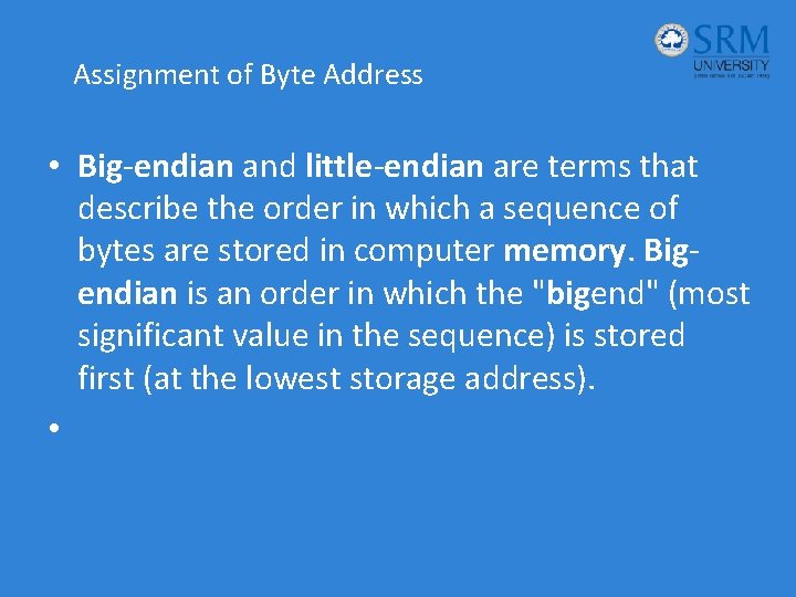 Assignment of Byte Address • Big-endian and little-endian are terms that describe the order