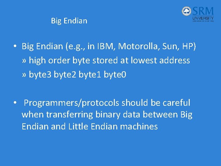 Big Endian • Big Endian (e. g. , in IBM, Motorolla, Sun, HP) »