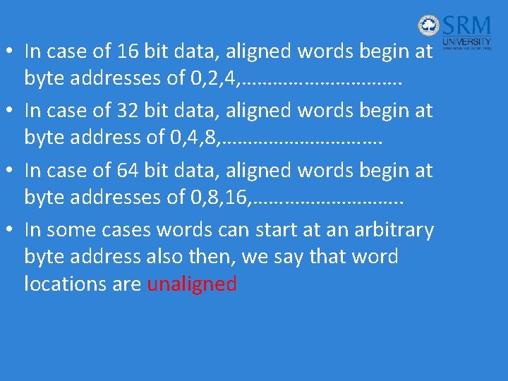  • In case of 16 bit data, aligned words begin at byte addresses