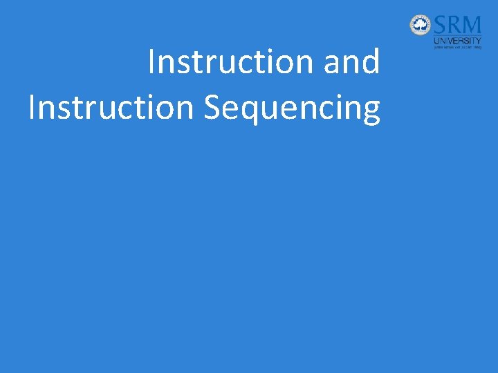 Instruction and Instruction Sequencing 