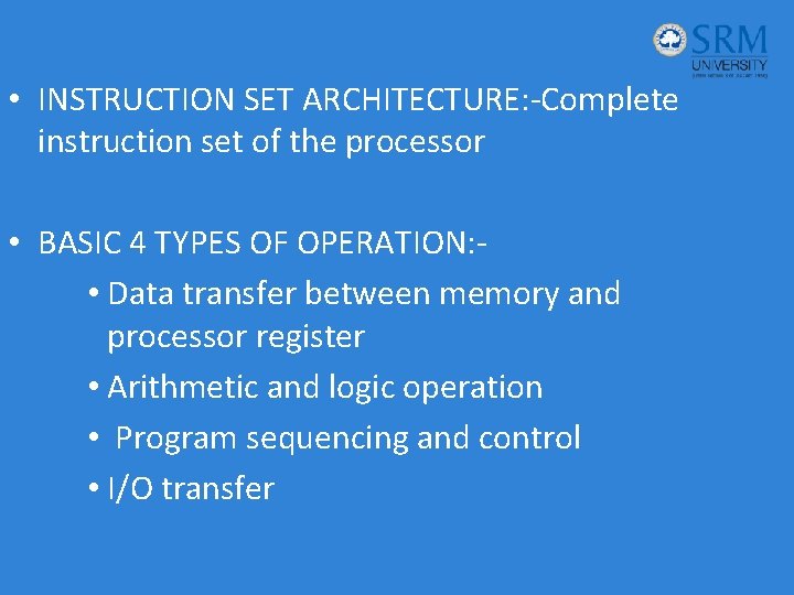  • INSTRUCTION SET ARCHITECTURE: -Complete instruction set of the processor • BASIC 4