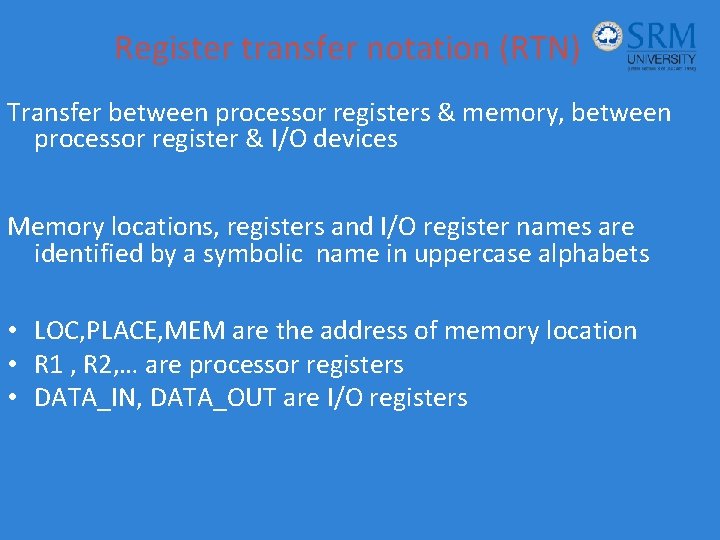 Register transfer notation (RTN) Transfer between processor registers & memory, between processor register &