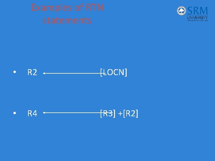 Examples of RTN statements • R 2 [LOCN] • R 4 [R 3] +[R