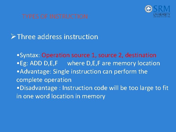 TYPES OF INSTRUCTION Ø Three address instruction • Syntax: Operation source 1, source 2,