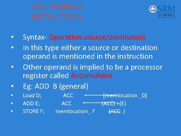 ONE ADDRESS INSTRUCTION • Syntax- Operation source/destination In this type either a source or