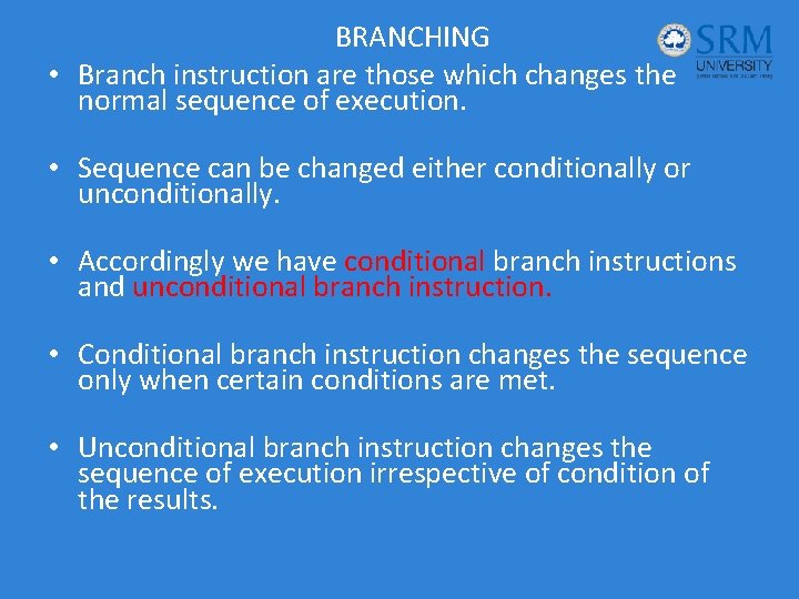 BRANCHING • Branch instruction are those which changes the normal sequence of execution. •