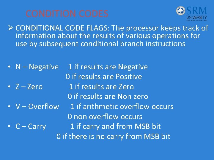 CONDITION CODES Ø CONDITIONAL CODE FLAGS: The processor keeps track of information about the