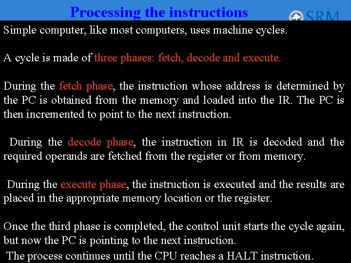 Processing the instructions Simple computer, like most computers, uses machine cycles. A cycle is