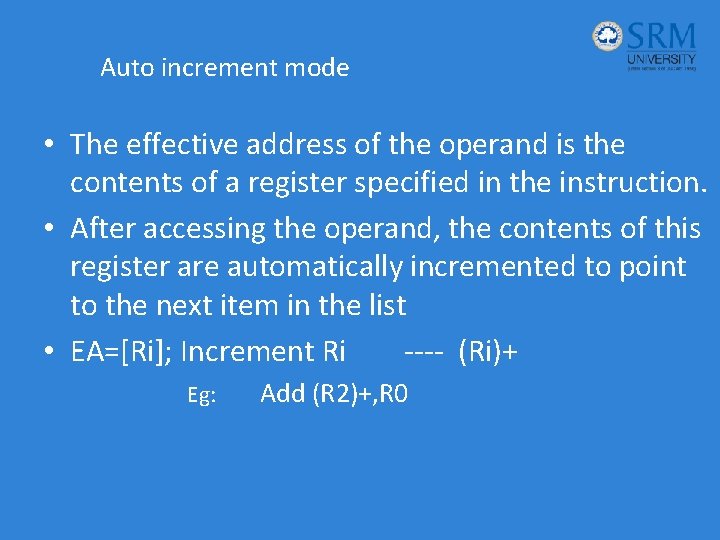 Auto increment mode • The effective address of the operand is the contents of