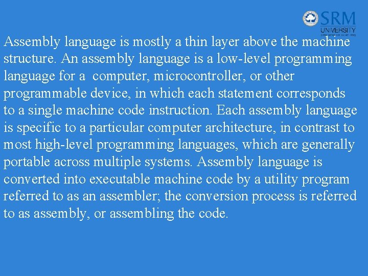 Assembly language is mostly a thin layer above the machine structure. An assembly language