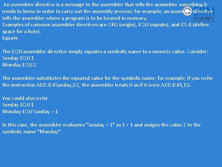  An assembler directive is a message to the assembler that tells the assembler