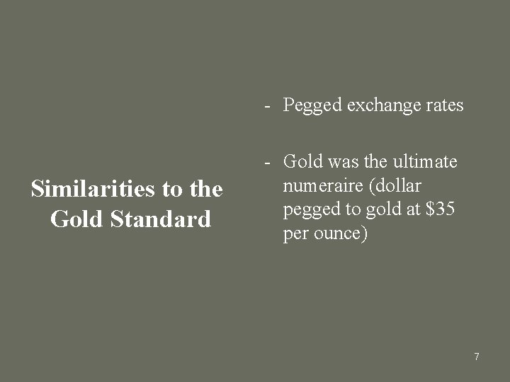 - Pegged exchange rates Similarities to the Gold Standard - Gold was the ultimate