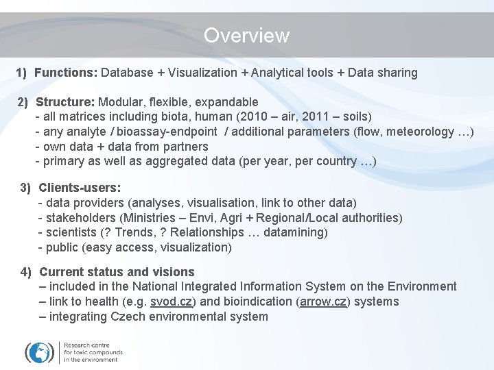 Overview 1) Functions: Database + Visualization + Analytical tools + Data sharing 2) Structure: