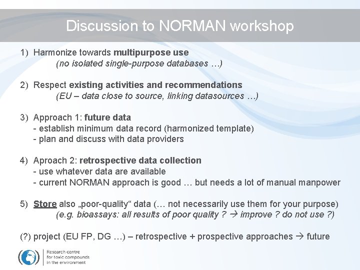 Discussion to NORMAN workshop 1) Harmonize towards multipurpose use (no isolated single-purpose databases …)