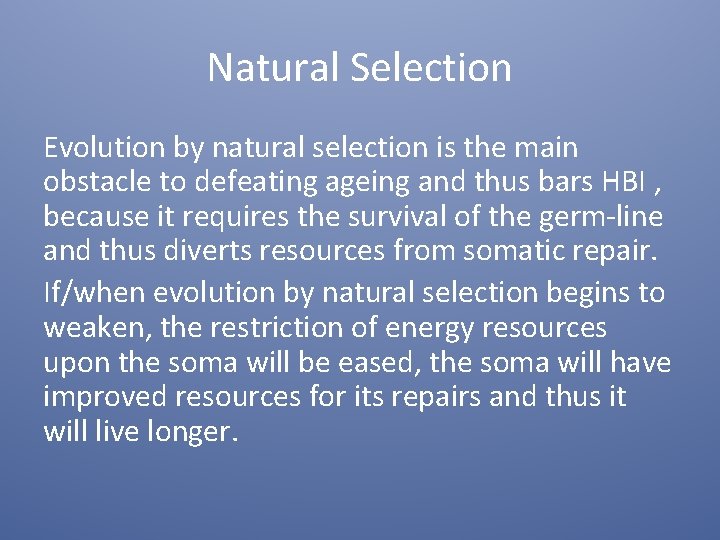 Natural Selection Evolution by natural selection is the main obstacle to defeating ageing and