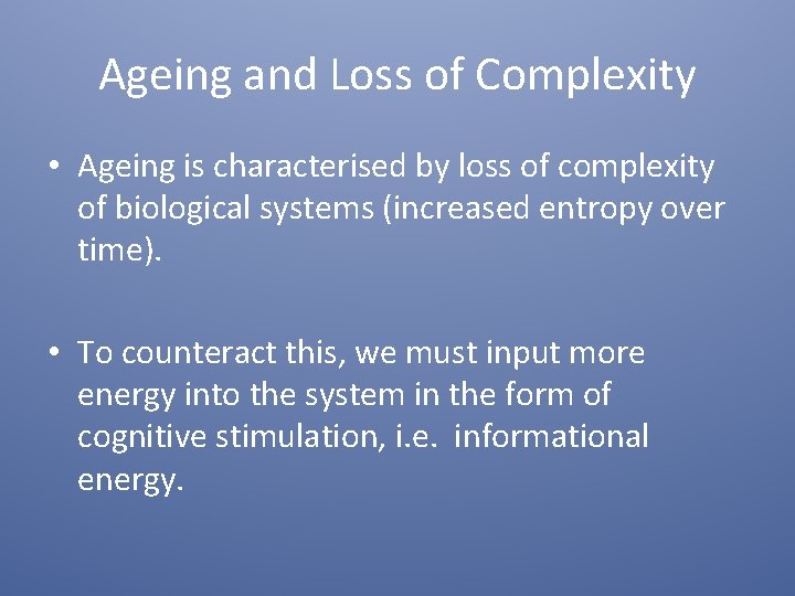 Ageing and Loss of Complexity • Ageing is characterised by loss of complexity of