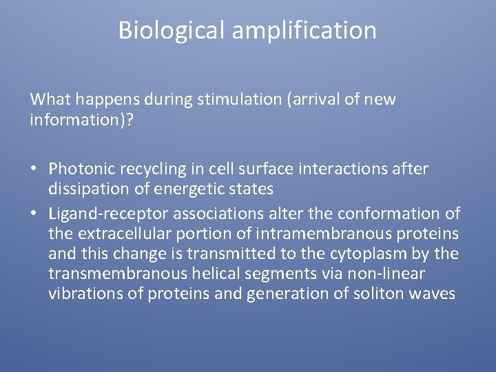 Biological amplification What happens during stimulation (arrival of new information)? • Photonic recycling in